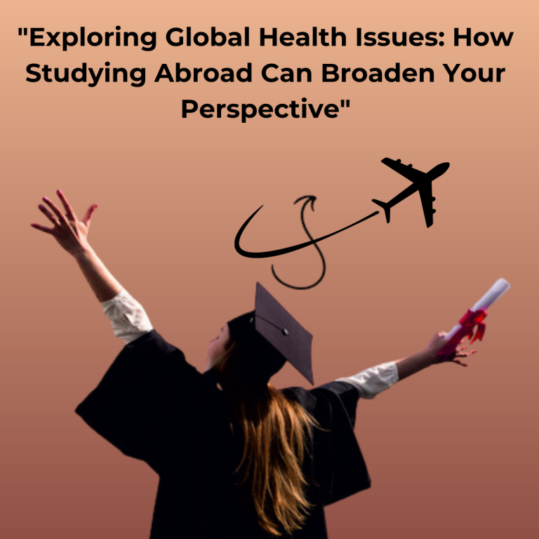 “Exploring Global Health Issues: How Studying Abroad Can Broaden Your Perspective”