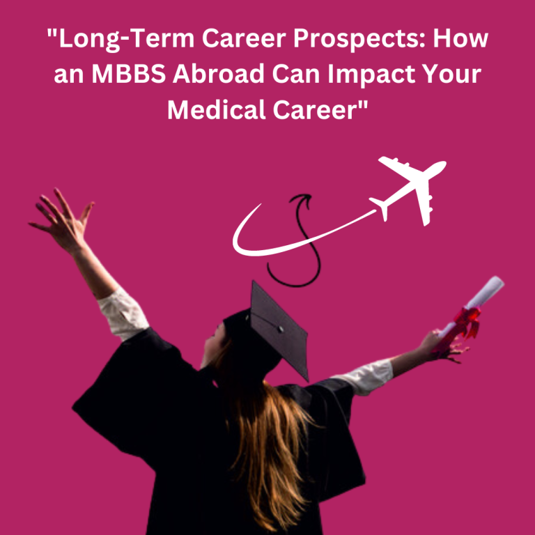“Long-Term Career Prospects: How an MBBS Abroad Can Impact Your Medical Career”